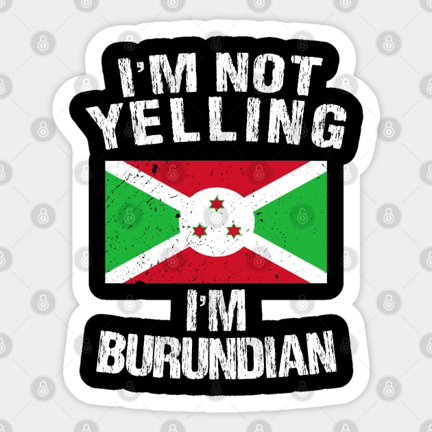 I'm Not Yelling I'm Burundian Sticker by TShirtWaffle1